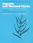 Aquatic and Wetland Plants of Northeastern North America: Angiosperms: Monocotyledons (Volume II)