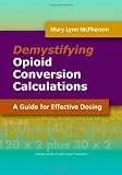 Demystifying Opioid Conversion Calculations: A Guide to Effective Dosing (McPherson, Demystifying Opioid Conversion Calculations)