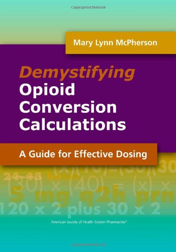 Demystifying Opioid Conversion Calculations: A Guide to Effective Dosing (McPherson, Demystifying Opioid Conversion Calculations)