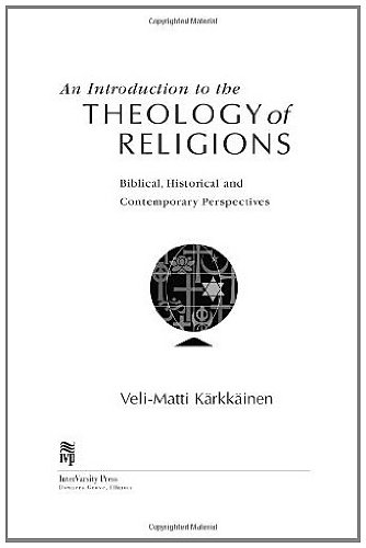 An Introduction to the Theology of Religions: Biblical, Historical & Contemporary Perspectives