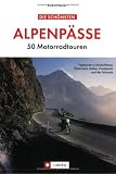  : Die sch&ouml;nsten Alpenp&auml;sse. 50 Motorradtouren
