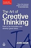 The art of creative thinking : how to be innovative and develop great ideas