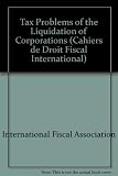 Tax problems of the liquidation of corporations = Régime de liquidation des sociétés = Steuerliche Probleme der Liquidation von Körperschaften = Problemas fiscales de la liquidación de sociedades