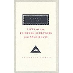 Lives of the Painters, Sculptors and Architects: v. 2 (Everyman's Library Classics)