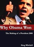 WHY OBAMA WON: The Making of a President 2008 -- and Lessons for 2012