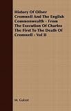 History Of Oliver Cromwell And The English Commonwealth - From The Execution Of Charles The First To The Death Of Cromwell - Vol II