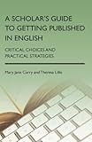 A scholar's guide to getting published in English : critical choices and practical strategies
