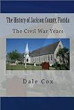 The History of Jackson County, Florida: The Civil War Years