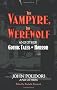 The Vampyre, The Werewolf and Other Gothic Tales of Horror