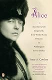 Review Penguin Books  / Alice: Alice Roosevelt Longworth, from White House Princess to Washington Power Broker
