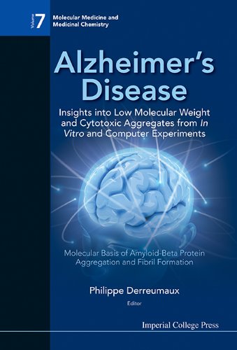 Alzheimer's Disease: Insights into Low Molecular Weight and Cytotoxic Aggregates from In Vitro and Computer Experiments:Molecular Basis of Amyloid-Beta ... (Molecular Medicine and Medicinal Chemistry)