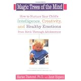 Magic Trees of the Mind : How to Nurture Your Child's Intelligence, Creativity, and Healthy Emotions from Birth Through Adolescence ~ Marian Diamond PhD