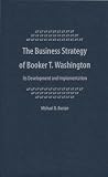 The Business Strategy of Booker T. Washington: Its Development and Implementation