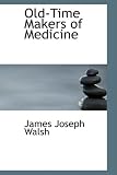 Old-Time Makers of Medicine
The Story of The Students And Teachers of the Sciences
Related to Medicine During the Middle Ages