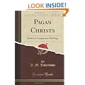 Pagan Christs: Studies in Comparative Hierology (Classic Reprint)