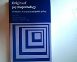 Origins of psychopathology : problems in research and public policy