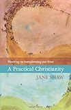 A practical Christianity : working on transforming our lives