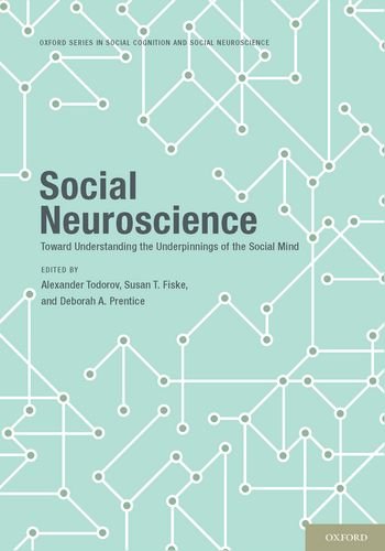 Social Neuroscience: Toward Understanding the Underpinnings of the Social Mind (Oxford Series in Social Cognition and Social Neuroscience)
