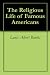 The Religious Life of Famous Americans em Livros relacionados com o nome: 41IWINUqDXL._SL75_