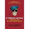 To Hellholes and Back: Bribes, Lies, and the Art of Extreme Tourism