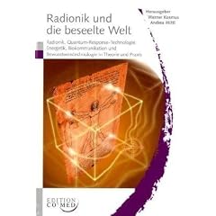 Radionik und die beseelte Welt - Radionik, Quantum-Response-Technologie, Energetik, Biokommunikation und Bewusstseinstechnologie in Theorie und Praxis