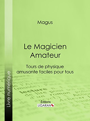 Le Magicien Amateur: Tours de physique amusante faciles pour tous (French Edition)