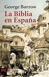 La Biblia en España: Viajes, aventuras y prisiones de un inglés en su intento de difundir las Escrituras por la Península (Bolsillo Literatura)