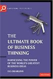 The Ultimate Book of Business Thinking: Harnessing the Power of the Worlds Greatest Business Ideas (The Ultimate Series)