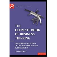 The Ultimate Book of Business Thinking: Harnessing the Power of the World's Greatest Business Ideas (The Ultimate Series)