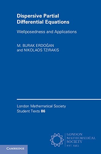 Dispersive Partial Differential Equations: Wellposedness and Applications (London Mathematical Society Student Texts)
