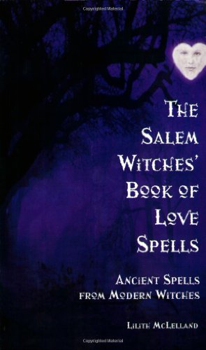 The Salem Witches Book Of Love Spells: Ancient Spells from Modern Witches