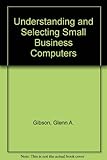 Understanding and selecting small business computers