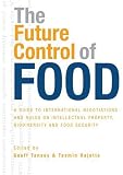 The Future Control of Food: A Guide to International Negotiations and Rules on Intellectual Property, Biodiversity and Food Security