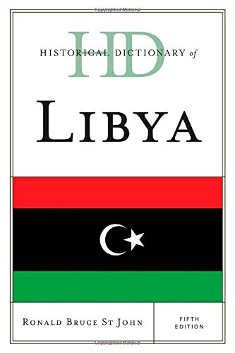 Historical Dictionary of Libya (Historical Dictionaries of Africa), by Ronald Bruce St John Historical Dictionary of Libya (Historical Dictionaries of Africa), by Ronald Bruce St John