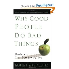 Why Good People Do Bad Things: Understanding Our Darker Selves