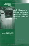 Adult Education in Libraries, Museums, Parks, and Zoos: New Directions for Adult and Continuing Education, Number 127