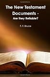 The New Testament Documents: Are they Reliable?