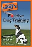 Complete Idiot's Guide to Positive Dog Training [COMP IDIOTS GT POSITIVE DOG TR]