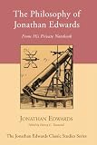 The Philosophy of Jonathan Edwards: From His Private Notebook (Jonathan Edwards Classic Studies) Image of The Philosophy of Jonathan Edwards: From His Private Notebook (Jonathan Edwards Classic Studies)