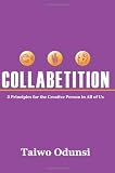Collabetition: 3 Principles for the Creative Person In All of Us