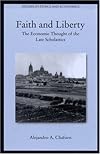 Faith and Liberty: The Economic Thought of the Late Scholastics (Studies in Ethics and Economics)