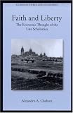 Faith and Liberty: The Economic Thought of the Late Scholastics (Studies in Ethics and Economics)