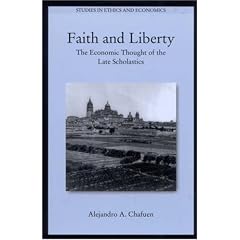 Faith and Liberty: The Economic Thought of the Late Scholastics (Studies in Ethics and Economics)