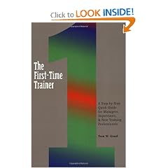 The First-Time Trainer: A Step-by-Step Quick Guide for Managers, Supervisors, and New Training Professionals