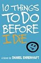 10 THINGS TO DO BEFORE I DIE