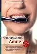 Krankheitsherd Z�hne: Wie sich kranke Z�hne auf den ganzen K�rper auswirken. Mit vielen eindr�cklichen Fallbeispielen