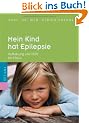 Mein Kind hat Epilepsie: Aufkl�rung und Hilfe f�r Eltern