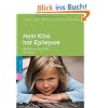 Mein Kind hat Epilepsie: Aufkl�rung und Hilfe f�r Eltern