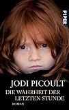 Die Wahrheit der letzten Stunde: Roman - Jodi Picoult