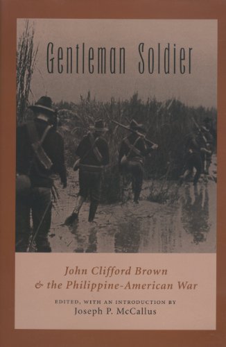 Gentleman Soldier: John Clifford Brown and the Philippine-American War (Williams-Ford Texas A&M University Military History Series)